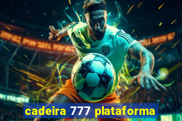 cadeira 777 plataforma